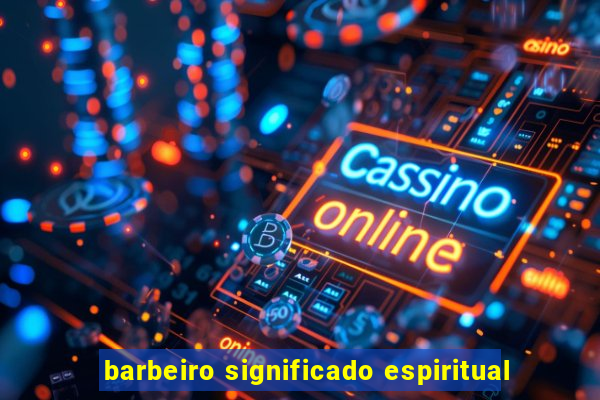 barbeiro significado espiritual